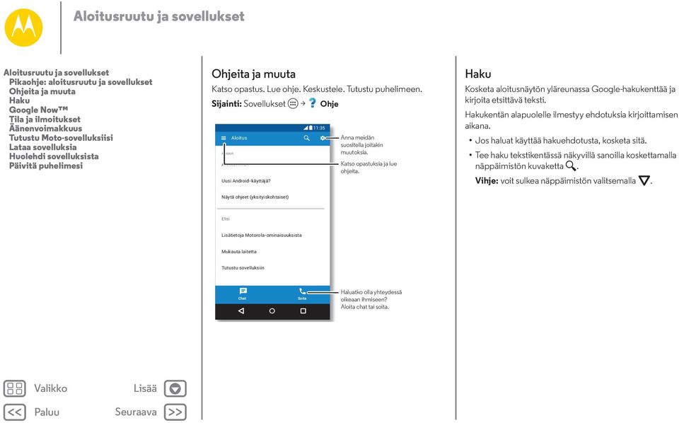 Sijainti: Sovellukset > Ohje Alkuun Aloitus Aloittaminen Uusi Android-käyttäjä? 11:35 Anna meidän suositella joitakin muutoksia. Katso opastuksia ja lue ohjeita.