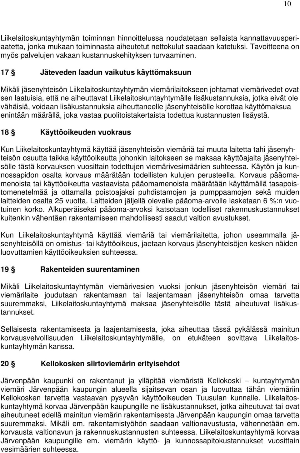 17 Jäteveden laadun vaikutus käyttömaksuun Mikäli jäsenyhteisön Liikelaitoskuntayhtymän viemärilaitokseen johtamat viemärivedet ovat sen laatuisia, että ne aiheuttavat Liikelaitoskuntayhtymälle