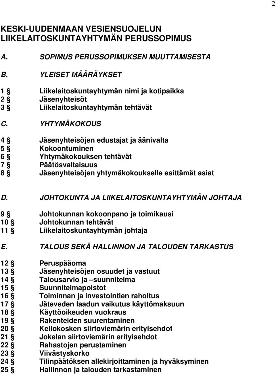 YHTYMÄKOKOUS 4 Jäsenyhteisöjen edustajat ja äänivalta 5 Kokoontuminen 6 Yhtymäkokouksen tehtävät 7 Päätösvaltaisuus 8 Jäsenyhteisöjen yhtymäkokoukselle esittämät asiat D.