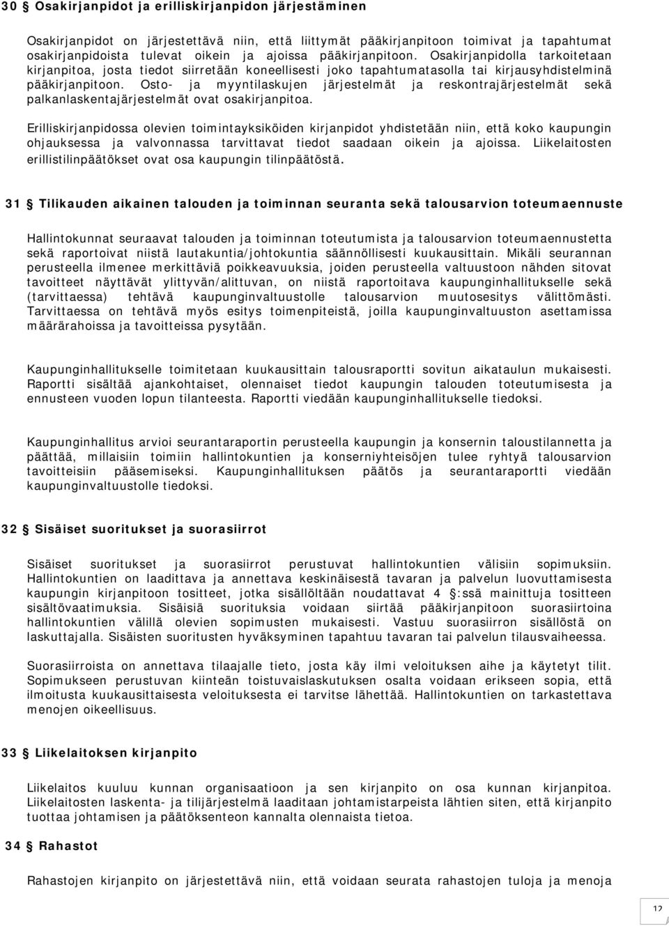 Osto- ja myyntilaskujen järjestelmät ja reskontrajärjestelmät sekä palkanlaskentajärjestelmät ovat osakirjanpitoa.