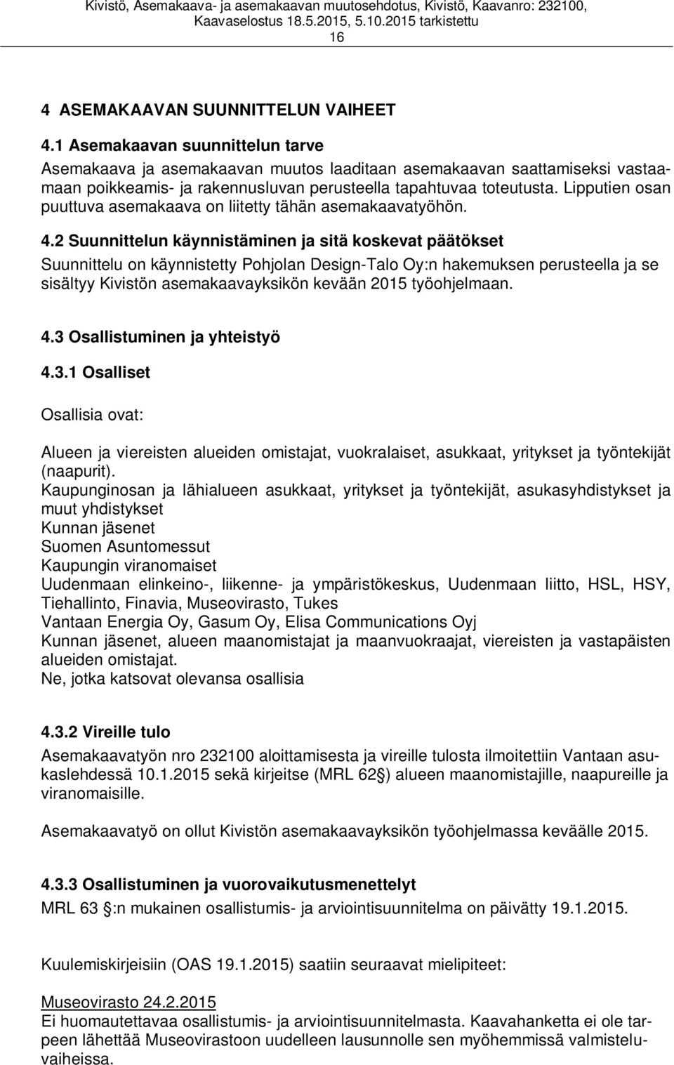 Lipputien osan puuttuva asemakaava on liitetty tähän asemakaavatyöhön. 4.