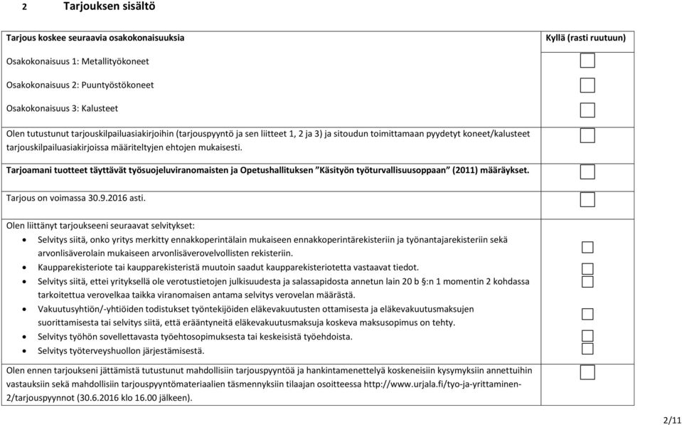 Tarjoamani tuotteet täyttävät työsuojeluviranomaisten ja Opetushallituksen Käsityön työturvallisuusoppaan (20) määräykset. Tarjous on voimassa 30.9.206 asti.