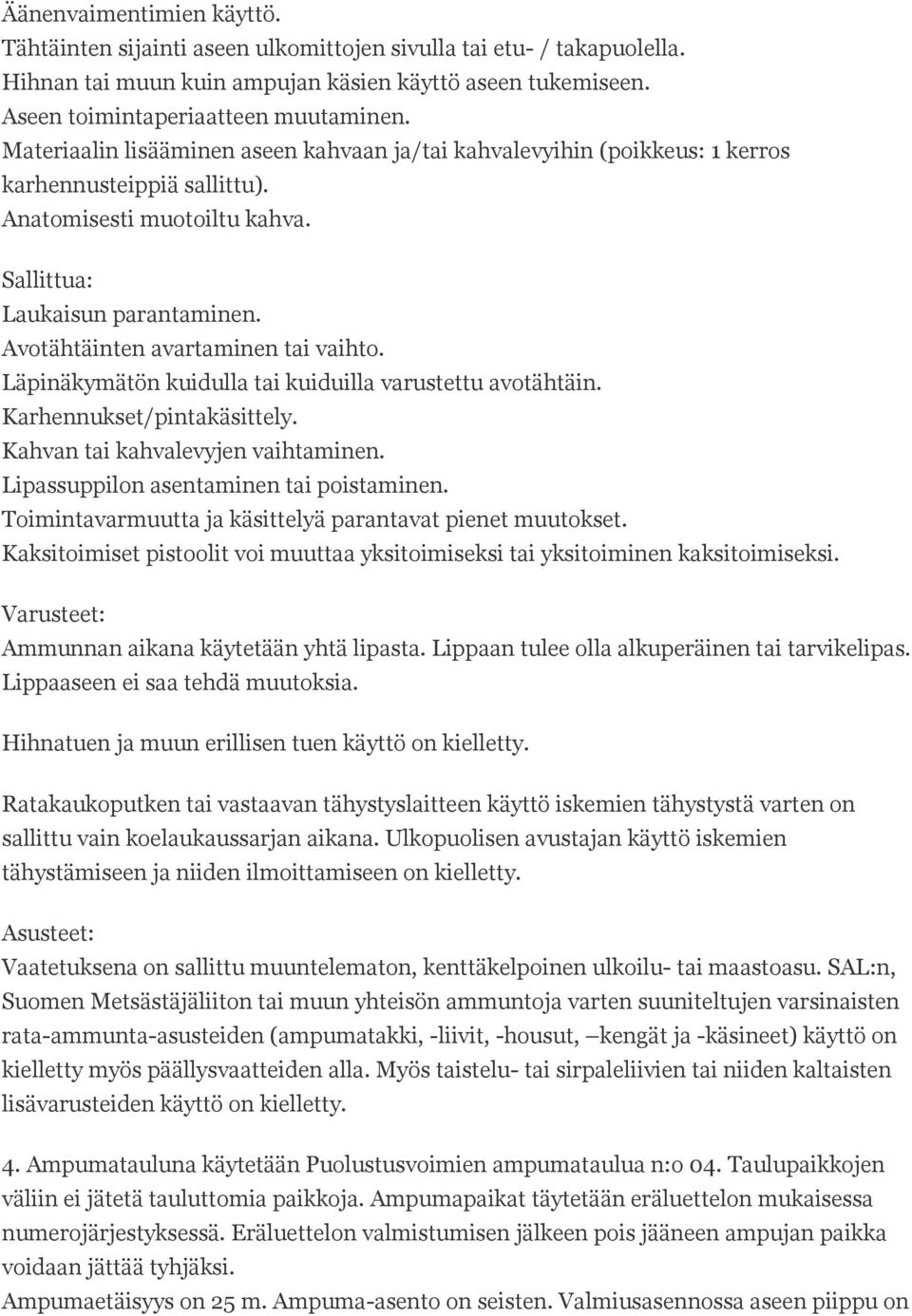 Avotähtäinten avartaminen tai vaihto. Läpinäkymätön kuidulla tai kuiduilla varustettu avotähtäin. Karhennukset/pintakäsittely. Kahvan tai kahvalevyjen vaihtaminen.