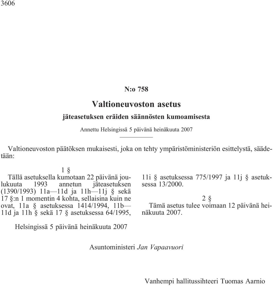 sekä 17 :n 1 momentin 4 kohta, sellaisina kuin ne ovat, 11a asetuksessa 1414/1994, 11b 11d ja 11h sekä 17 asetuksessa 64/1995, 11i asetuksessa 775/1997 ja 11j