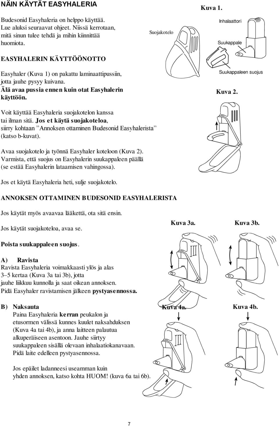 Inhalaattori Suukappale Suukappaleen suojus Kuva 2. Voit käyttää Easyhaleria suojakotelon kanssa tai ilman sitä.