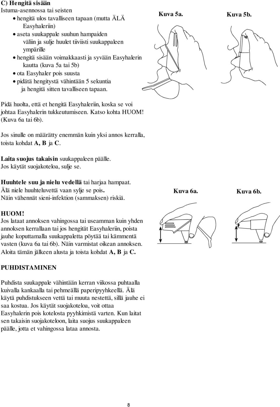 Pidä huolta, että et hengitä Easyhaleriin, koska se voi johtaa Easyhalerin tukkeutumiseen. Katso kohta HUOM! (Kuva 6a tai 6b).