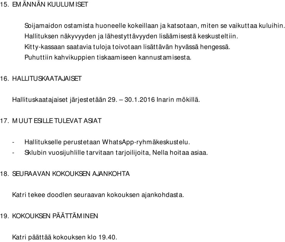 Puhuttiin kahvikuppien tiskaamiseen kannustamisesta. 16. HALLITUSKAATAJAISET Hallituskaatajaiset järjestetään 29. 30.1.2016 Inarin mökillä. 17.