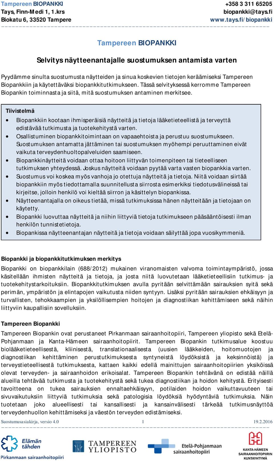 Tiivistelmä Biopankkiin kootaan ihmisperäisiä näytteitä ja tietoja lääketieteellistä ja terveyttä edistävää tutkimusta ja tuotekehitystä varten.