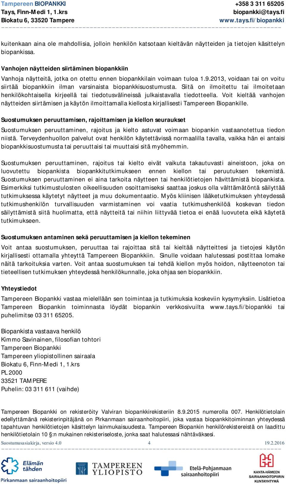 2013, voidaan tai on voitu siirtää biopankkiin ilman varsinaista biopankkisuostumusta.