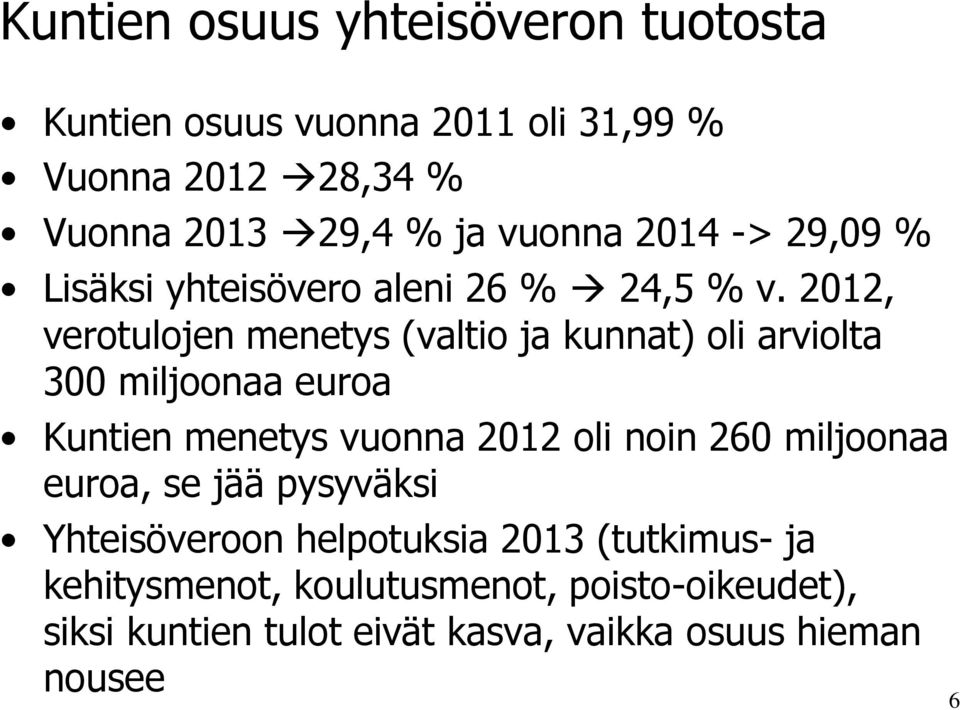 2012, verotulojen menetys (valtio ja kunnat) oli arviolta 300 miljoonaa euroa Kuntien menetys vuonna 2012 oli noin 260
