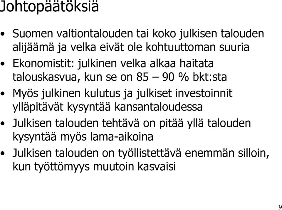 ja julkiset investoinnit ylläpitävät kysyntää kansantaloudessa Julkisen talouden tehtävä on pitää yllä