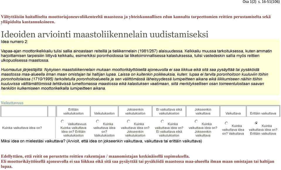 Kelkkailu muussa tarkoituksessa, kute ammati harjoittamise tarpeisiii liittyvä kelkkailu, esimerkiksi porohoidossa tai liiketoimiallisessa kalastuksessa, tulisi vastedeski sallia myös reittie