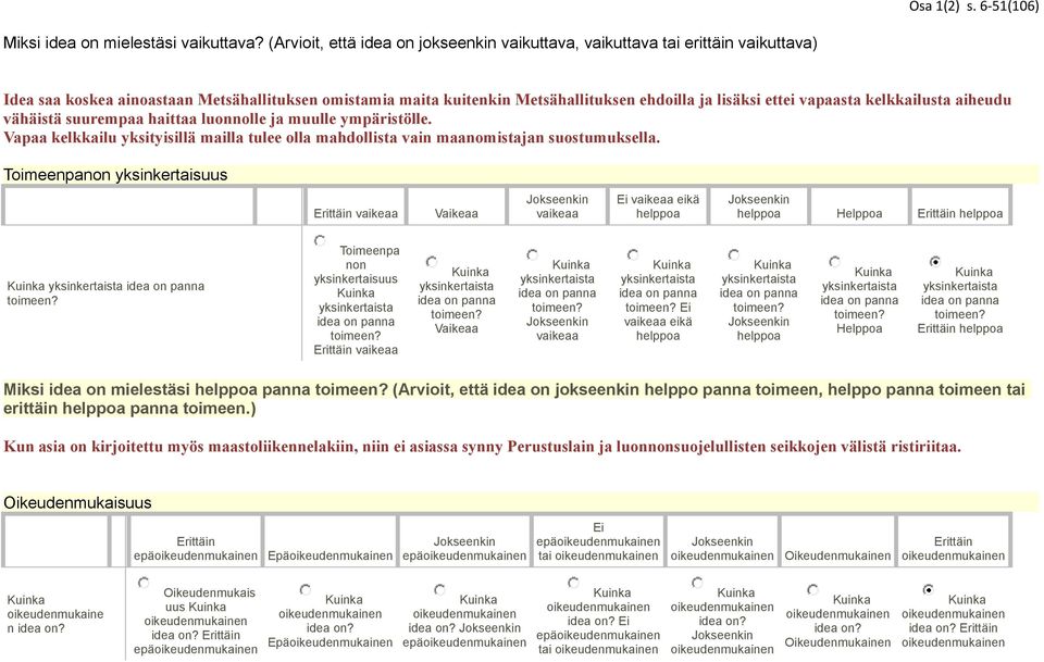 suurempaa haittaa luoolle ja muulle ympäristölle. Vapaa kelkkailu yksityisillä mailla tulee olla mahdollista vai maaomistaja suostumuksella.