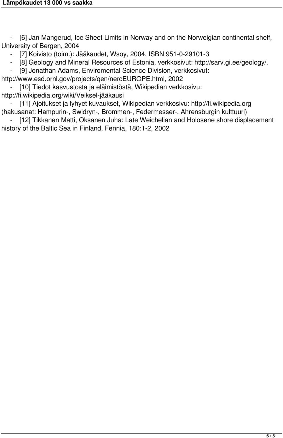 - [9] Jonathan Adams, Enviromental Science Division, verkkosivut: http://www.esd.ornl.gov/projects/qen/nerceurope.