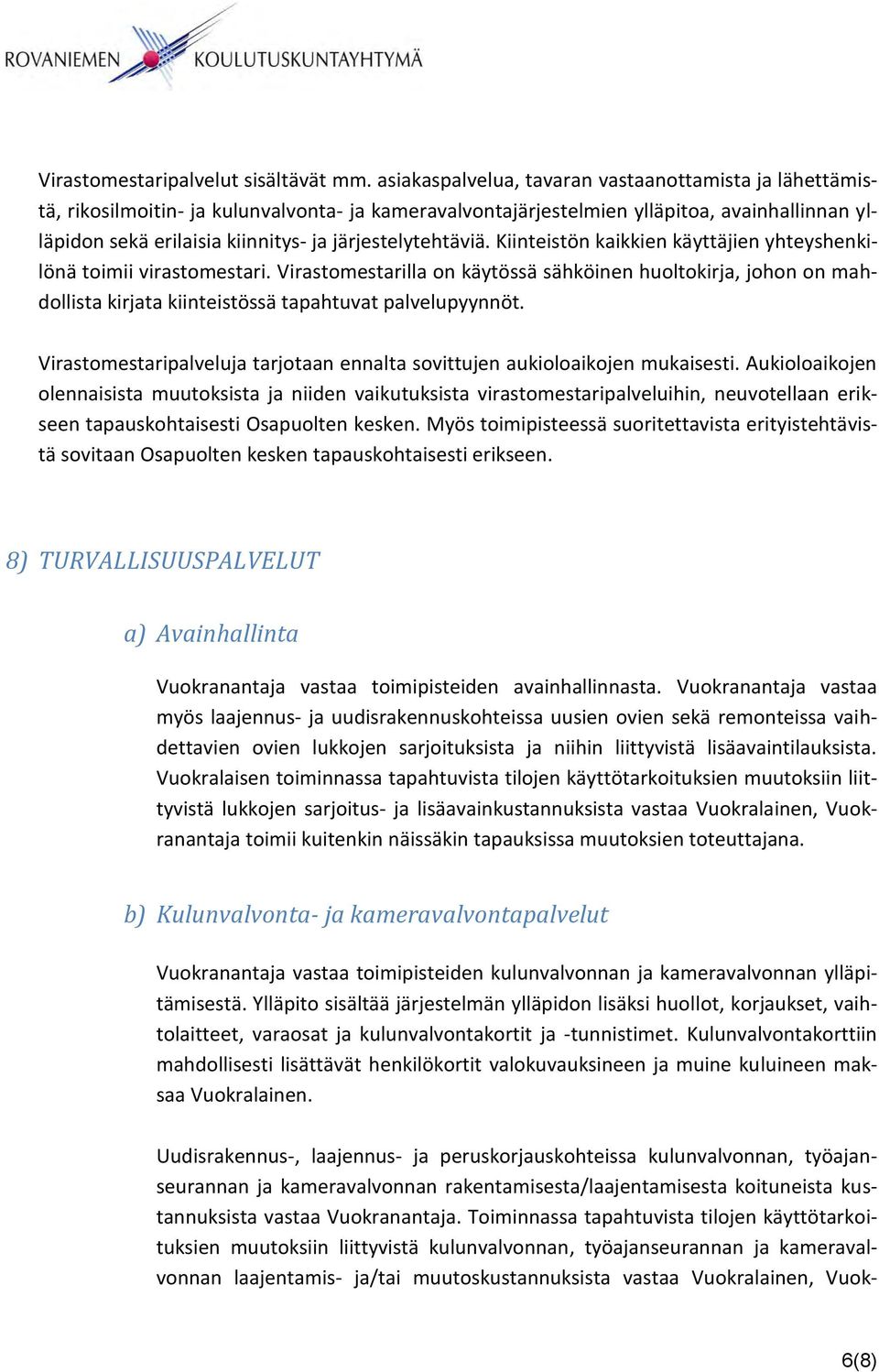 järjestelytehtäviä. Kiinteistön kaikkien käyttäjien yhteyshenkilönä toimii virastomestari.