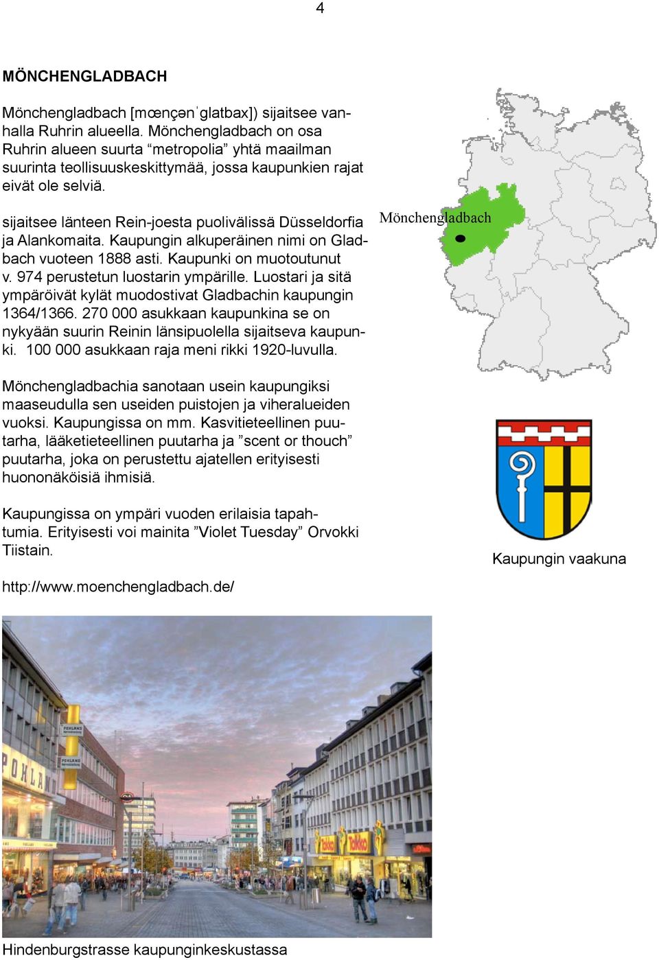 sijaitsee länteen Rein-joesta puolivälissä Düsseldorfia ja Alankomaita. Kaupungin alkuperäinen nimi on Gladbach vuoteen 1888 asti. Kaupunki on muotoutunut v. 974 perustetun luostarin ympärille.