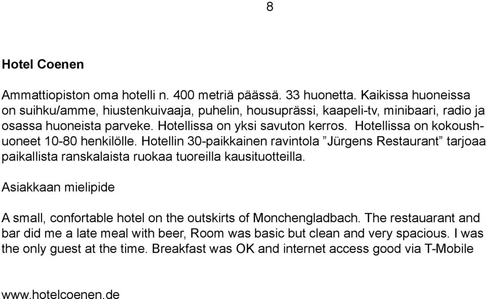 Hotellissa on kokoushuoneet 10-80 henkilölle. Hotellin 30-paikkainen ravintola Jürgens Restaurant tarjoaa paikallista ranskalaista ruokaa tuoreilla kausituotteilla.