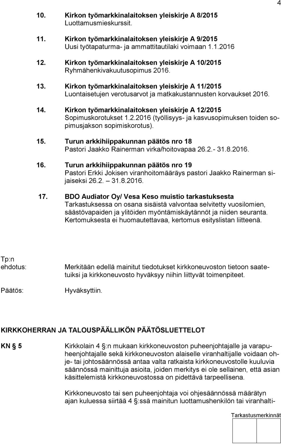 14. Kirkon työmarkkinalaitoksen yleiskirje A 12/2015 Sopimuskorotukset 1.2.2016 (työllisyys- ja kasvusopimuksen toiden sopimusjakson sopimiskorotus). 15.