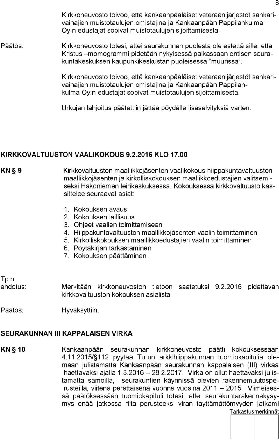 Urkujen lahjoitus päätettiin jättää pöydälle lisäselvityksiä varten. KIRKKOVALTUUSTON VAALIKOKOUS 9.2.2016 KLO 17.