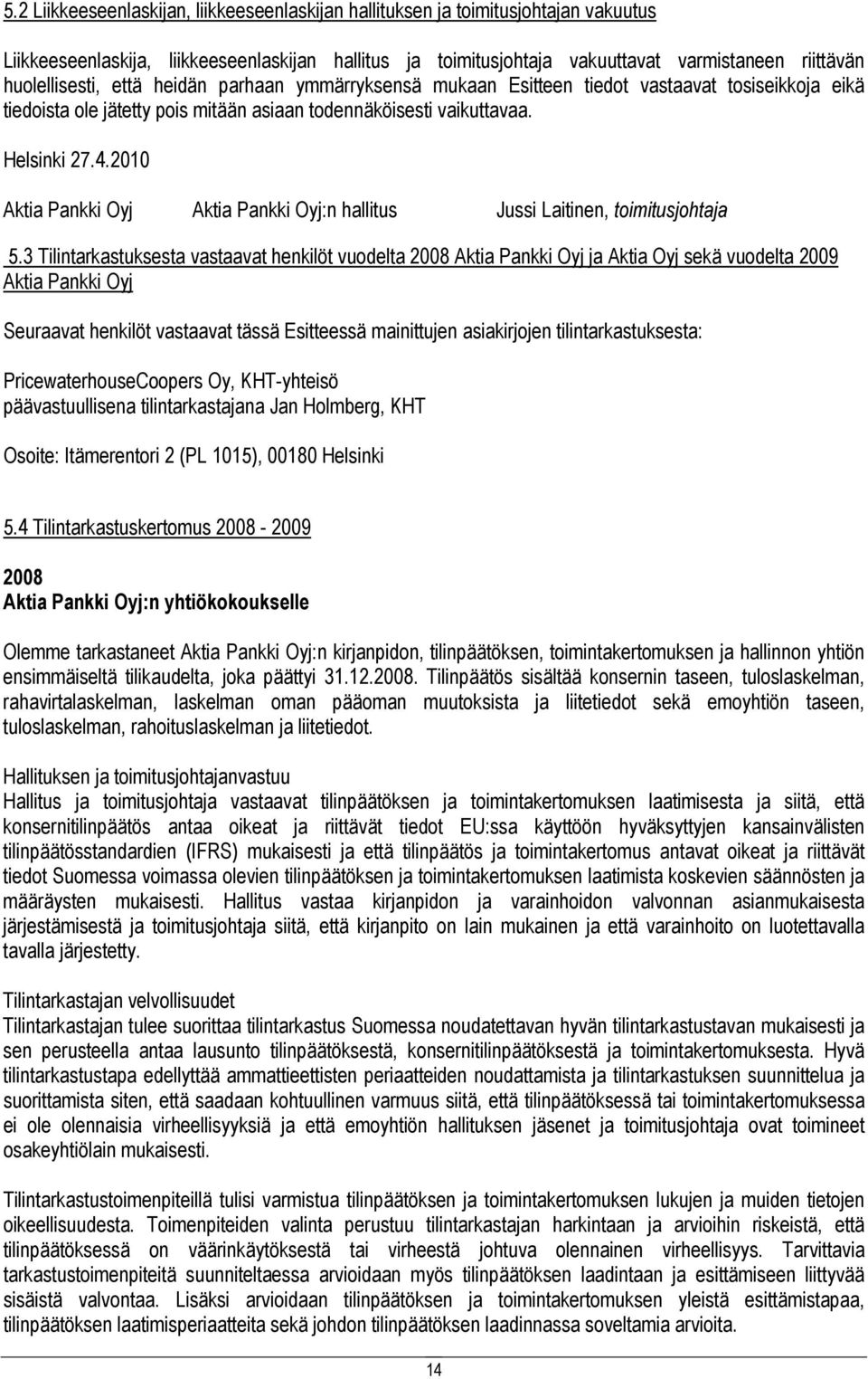 2010 Aktia Pankki Oyj Aktia Pankki Oyj:n hallitus Jussi Laitinen, toimitusjohtaja 5.