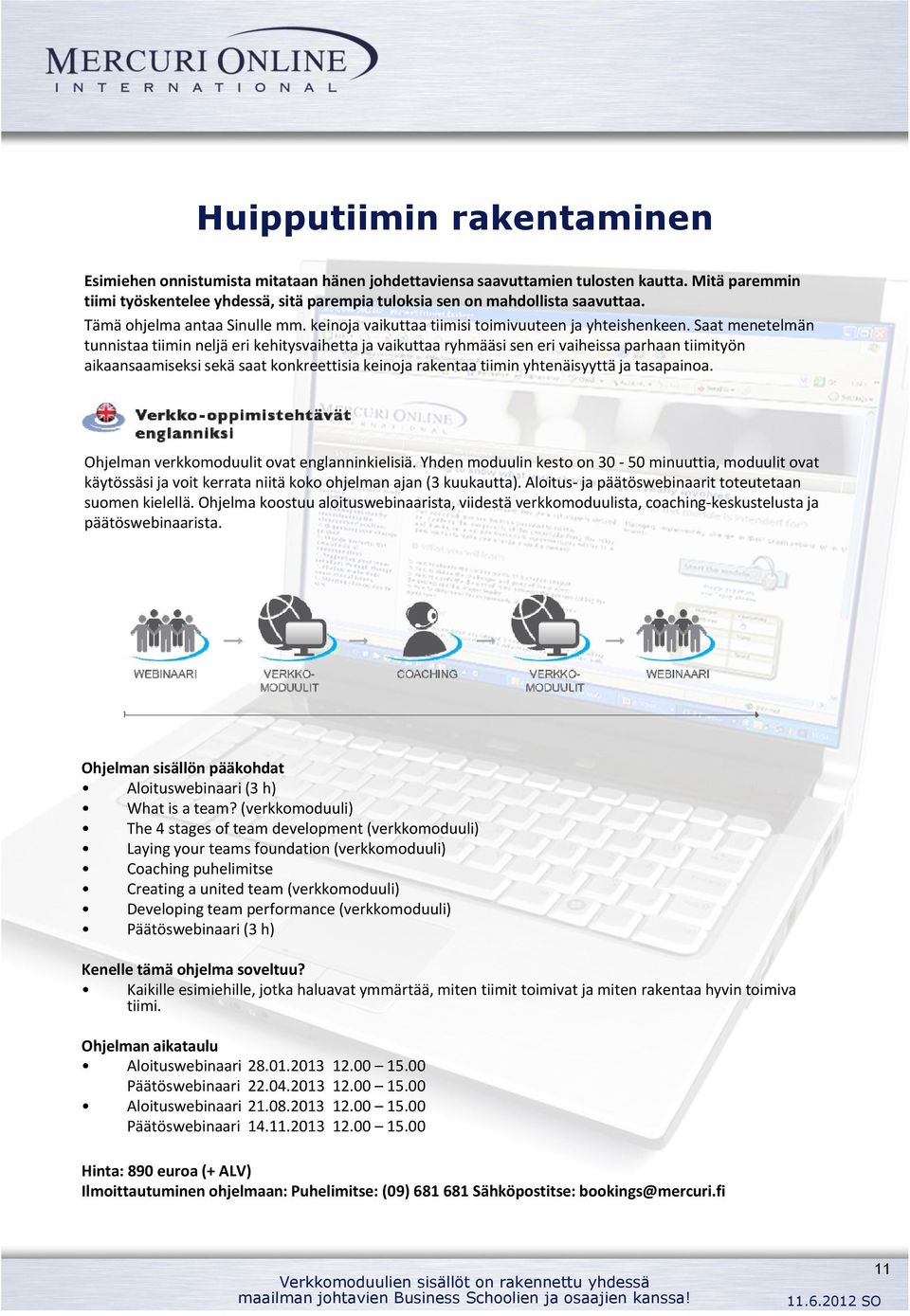 Saat menetelmän tunnistaa tiimin neljä eri kehitysvaihetta ja vaikuttaa ryhmääsi sen eri vaiheissa parhaan tiimityön aikaansaamiseksi sekä saat konkreettisia keinoja rakentaa tiimin yhtenäisyyttä ja