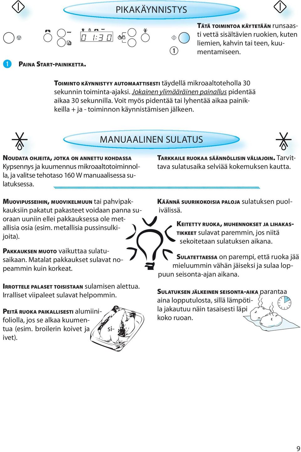 Voit myös pidentää tai lyhentää aikaa painikkeilla + ja - toiminnon käynnistämisen jälkeen.