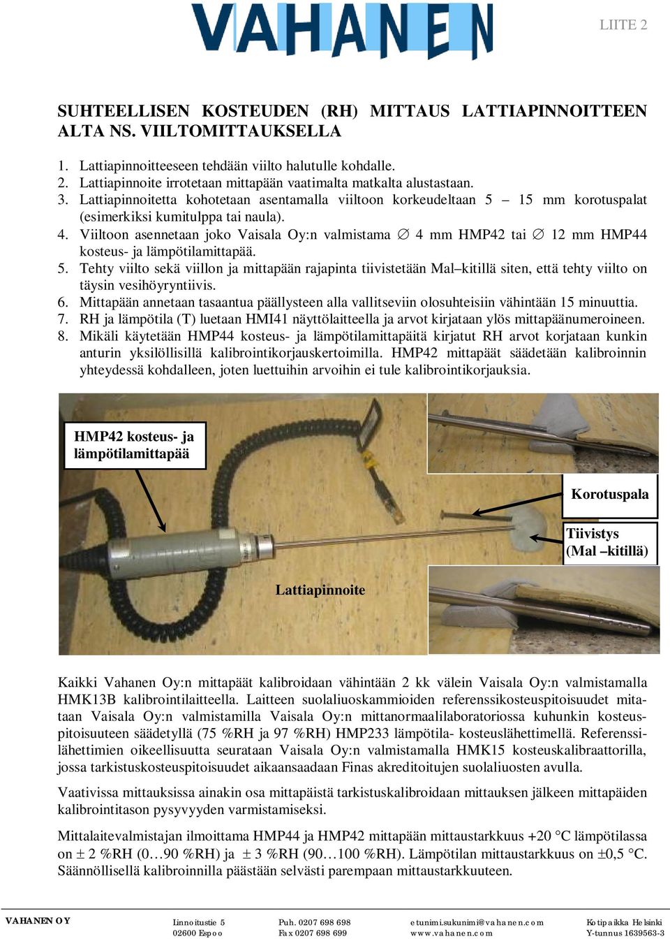 Viiltoon asennetaan joko Vaisala Oy:n valmistama 4 mm HMP42 tai 12 mm HMP44 kosteus- ja lämpötilamittapää. 5.