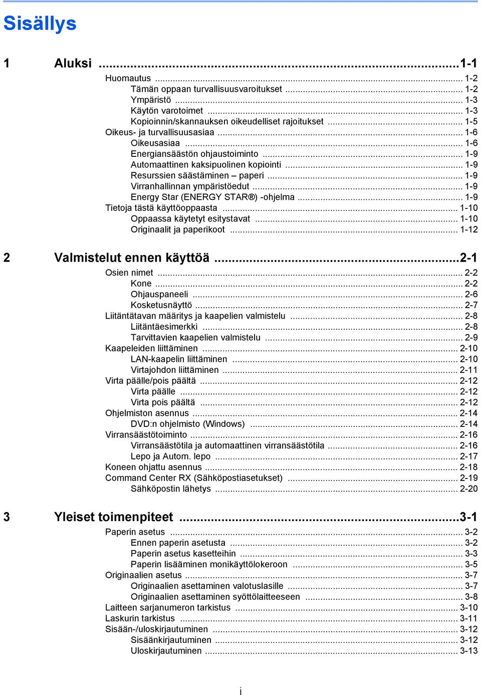 .. -9 Energy Star (ENERGY STAR ) -ohjelma... -9 Tietoja tästä käyttöoppaasta... -0 Oppaassa käytetyt esitystavat... -0 Originaalit ja paperikoot... - Valmistelut ennen käyttöä...- Osien nimet... - Kone.