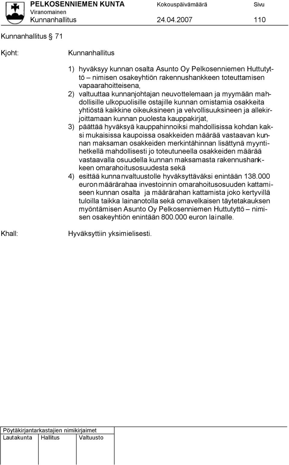 kunnanjohtajan neuvottelemaan ja myymään mahdollisille ulkopuolisille ostajille kunnan omistamia osakkeita yhtiöstä kaikkine oikeuksineen ja velvollisuuksineen ja allekirjoittamaan kunnan puolesta