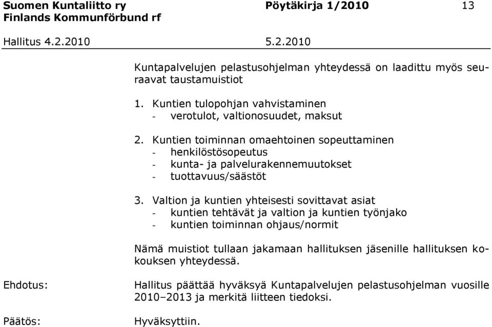 Kuntien toiminnan omaehtoinen sopeuttaminen - henkilöstösopeutus - kunta- ja palvelurakennemuutokset - tuottavuus/säästöt 3.