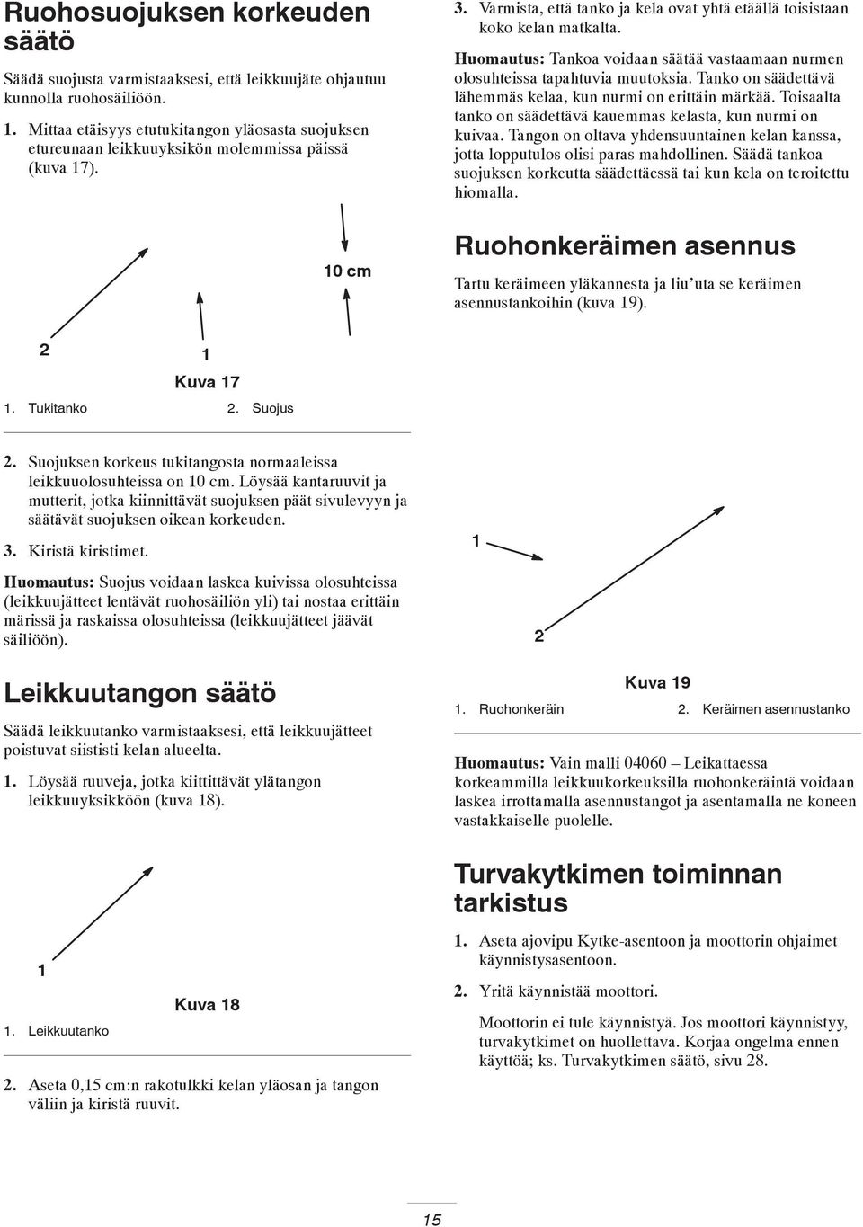 Huomautus: Tankoa voidaan säätää vastaamaan nurmen olosuhteissa tapahtuvia muutoksia. Tanko on säädettävä lähemmäs kelaa, kun nurmi on erittäin märkää.