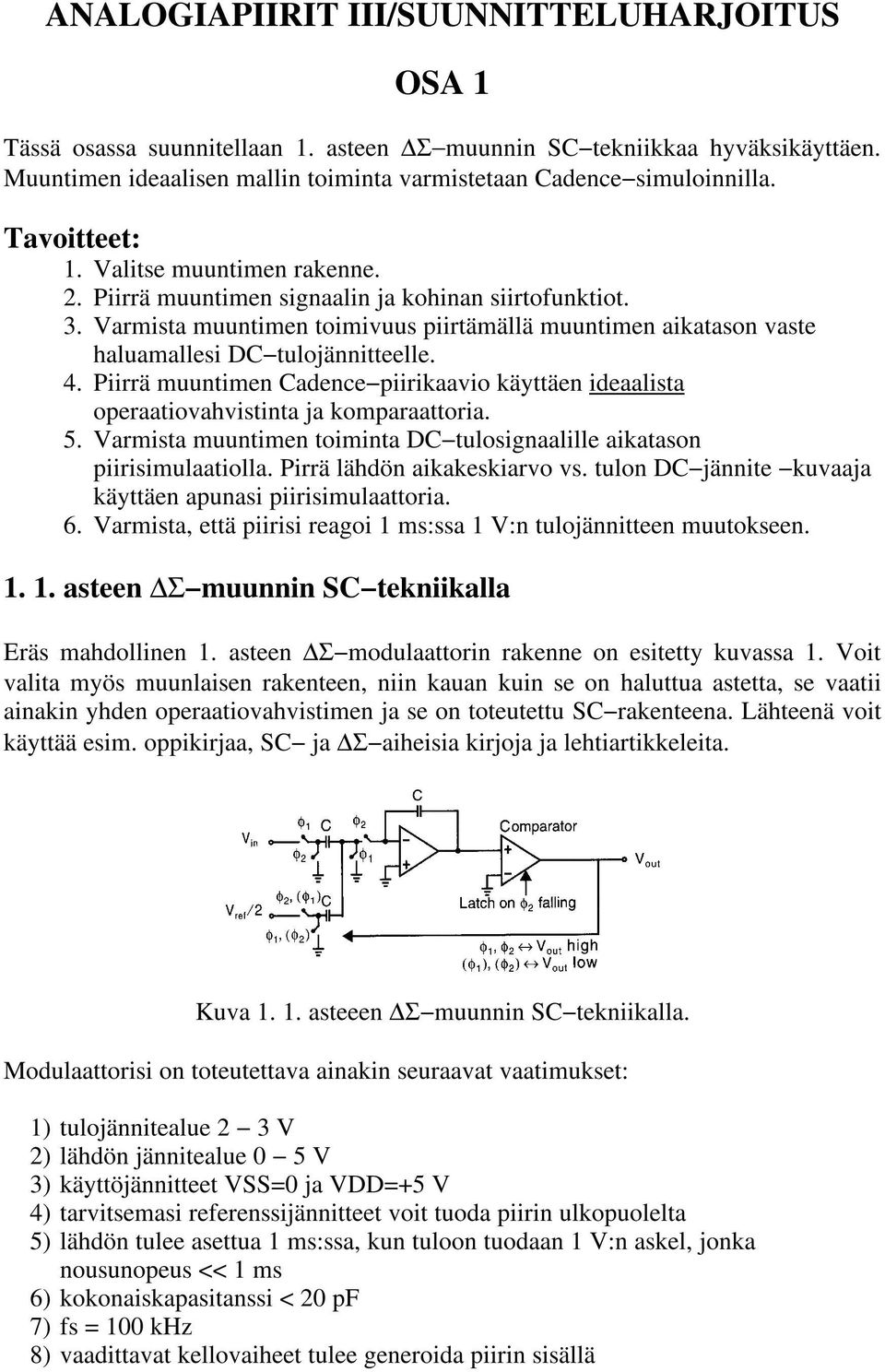 Varmista muuntimen toimivuus piirtämällä muuntimen aikatason vaste haluamallesi DC tulojännitteelle. 4. Piirrä muuntimen Cadence piirikaavio käyttäen ideaalista operaatiovahvistinta ja komparaattoria.