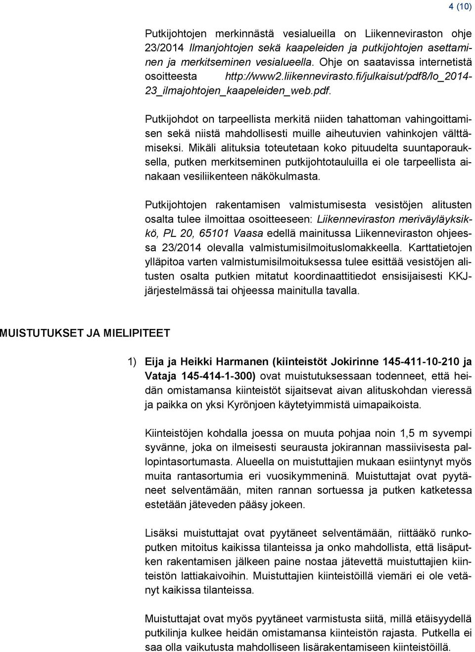 /lo_2014-23_ilmajohtojen_kaapeleiden_web.pdf. Putkijohdot on tarpeellista merkitä niiden tahattoman vahingoittamisen sekä niistä mahdollisesti muille aiheutuvien vahinkojen välttämiseksi.