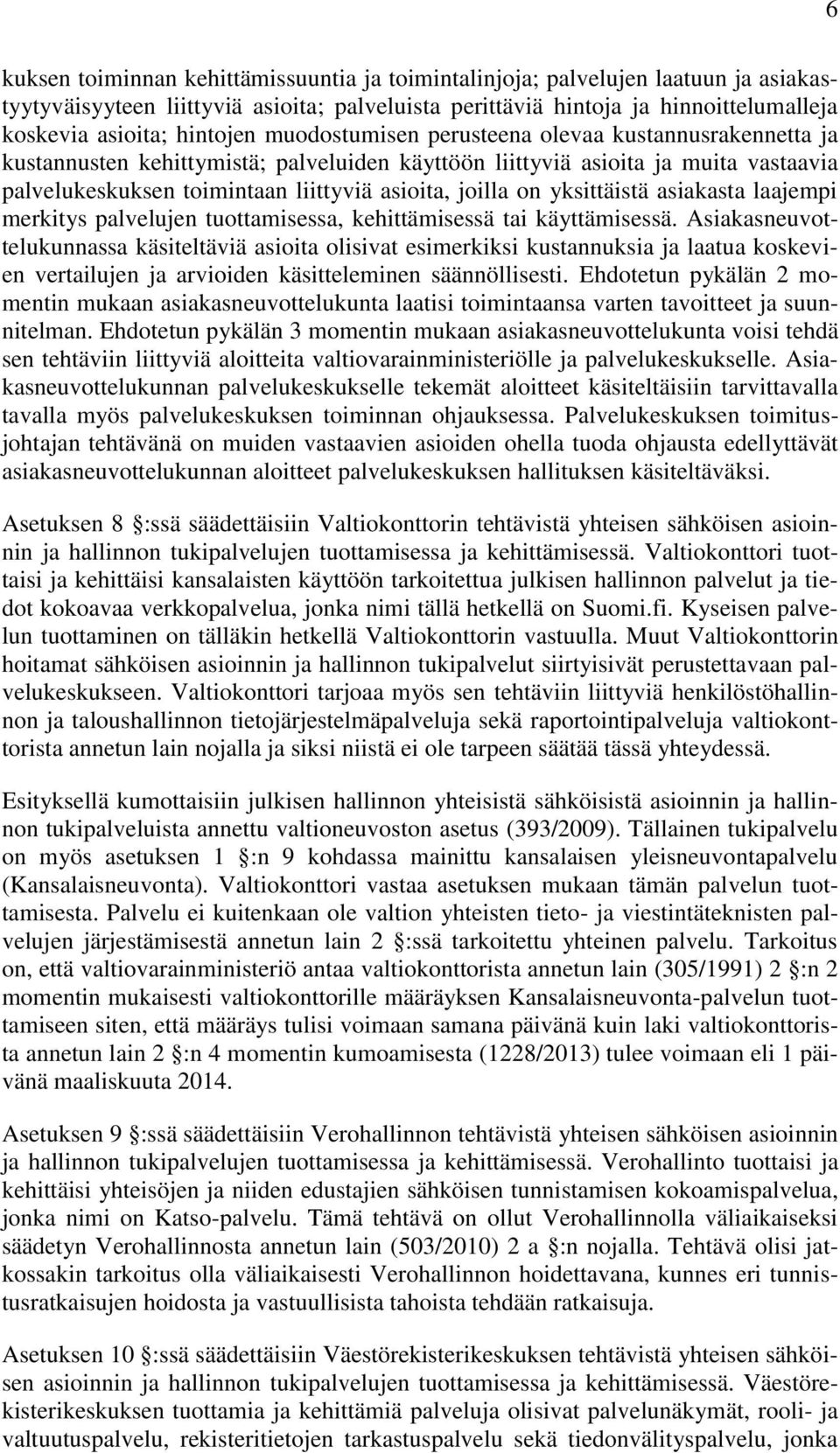 joilla on yksittäistä asiakasta laajempi merkitys palvelujen tuottamisessa, kehittämisessä tai käyttämisessä.