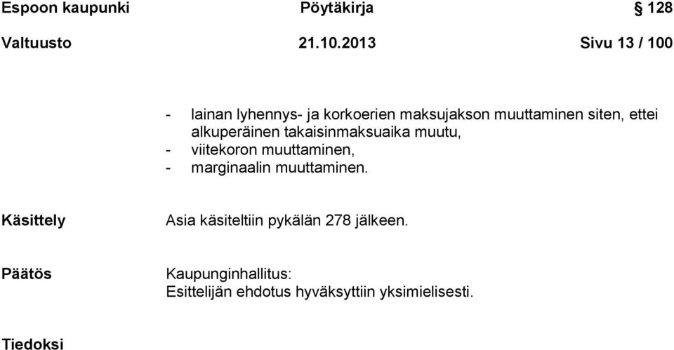 ettei alkuperäinen takaisinmaksuaika muutu, - viitekoron muuttaminen, - marginaalin