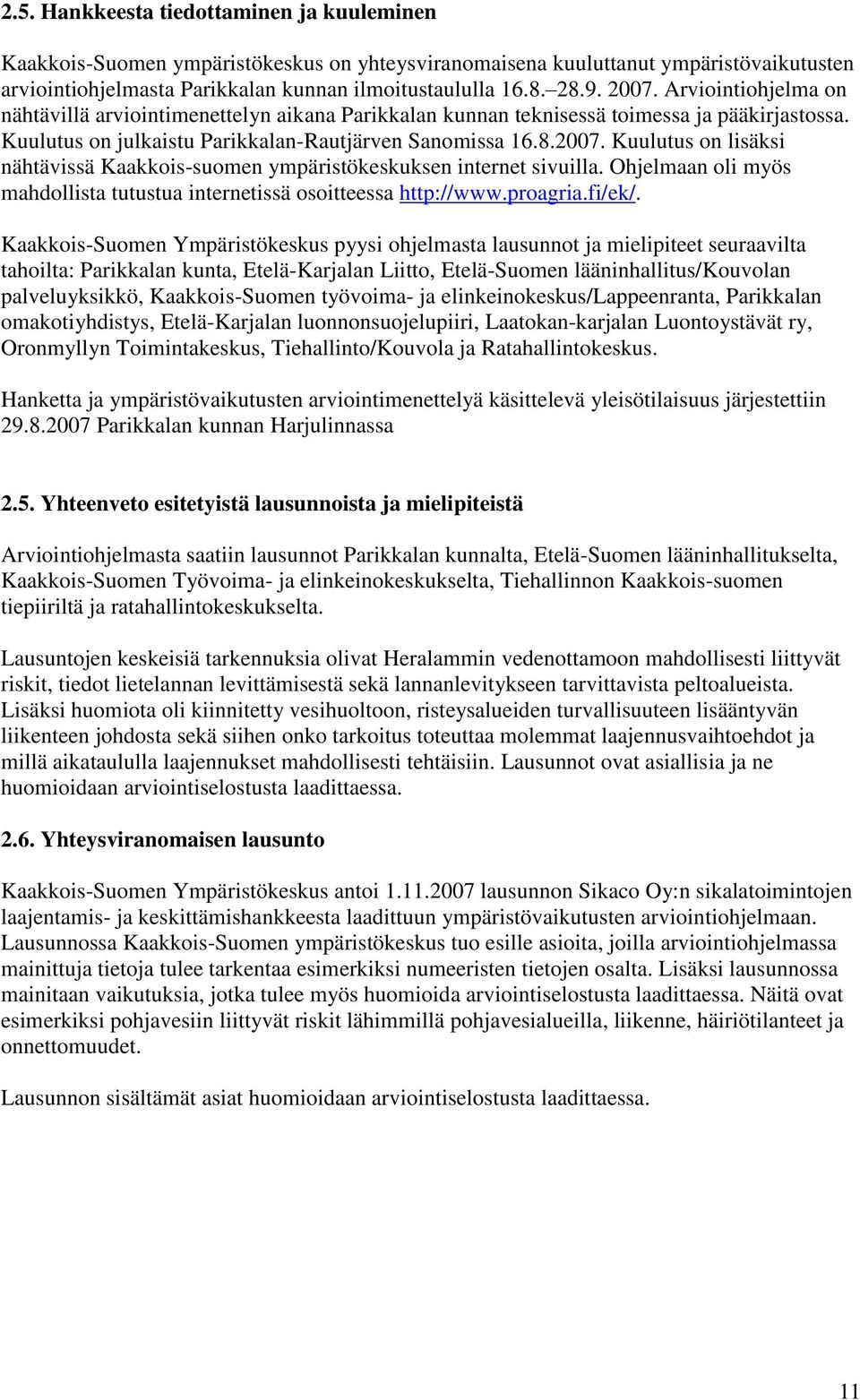 Ohjelmaan oli myös mahdollista tutustua internetissä osoitteessa http://www.proagria.fi/ek/.
