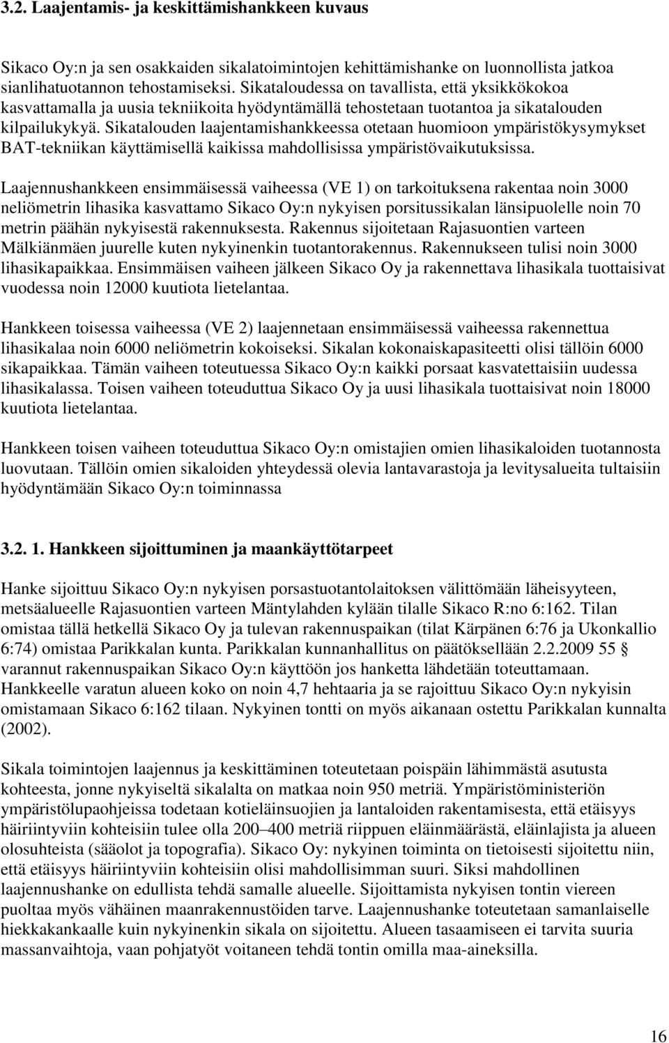 Sikatalouden laajentamishankkeessa otetaan huomioon ympäristökysymykset BAT-tekniikan käyttämisellä kaikissa mahdollisissa ympäristövaikutuksissa.
