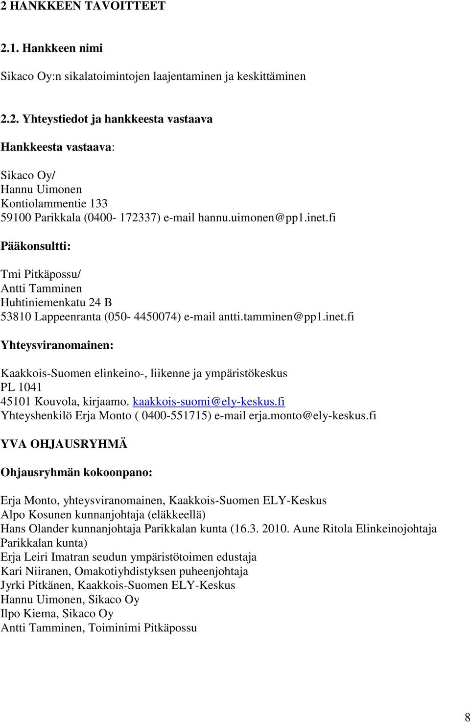 kaakkois-suomi@ely-keskus.fi Yhteyshenkilö Erja Monto ( 0400-551715) e-mail erja.monto@ely-keskus.