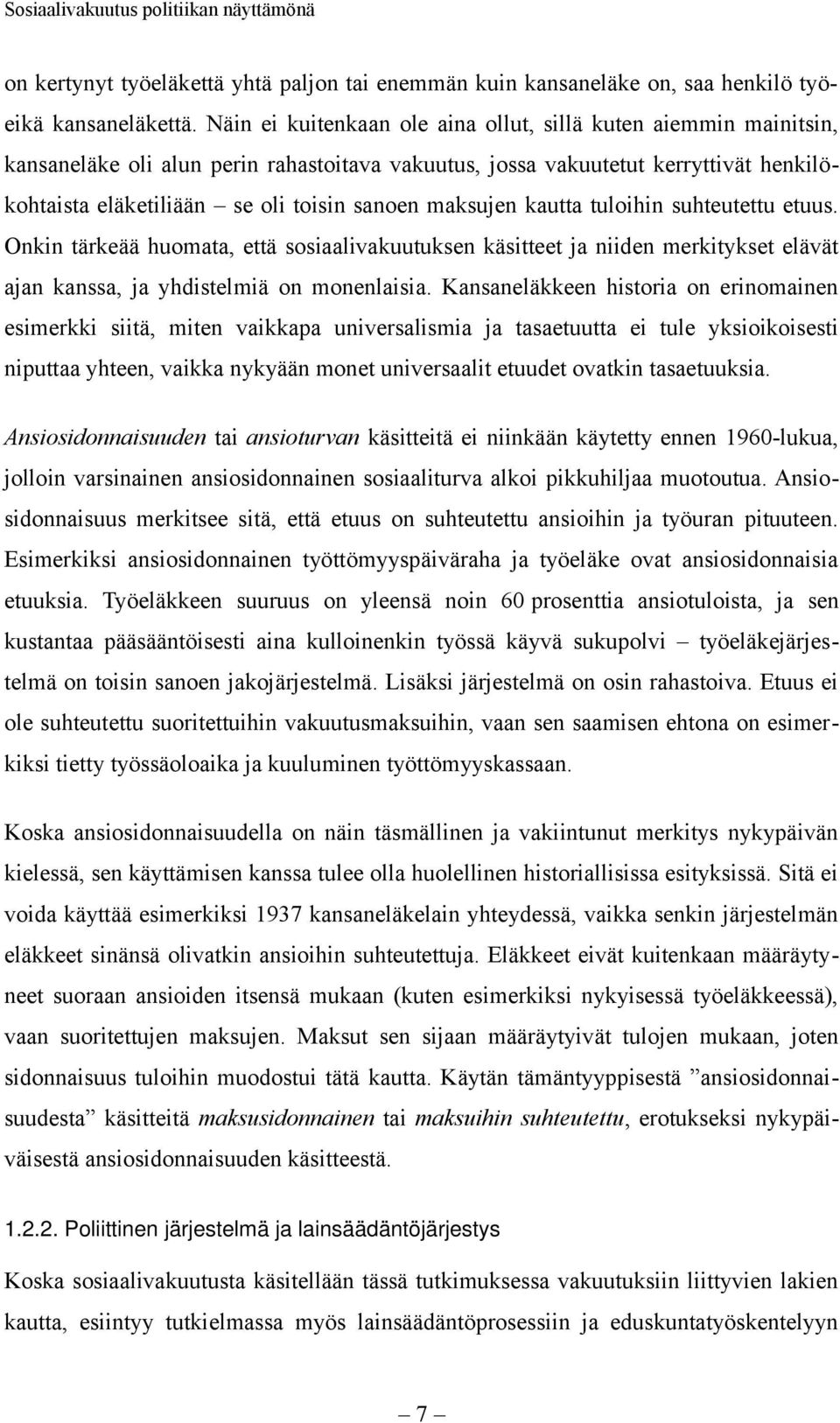 maksujen kautta tuloihin suhteutettu etuus. Onkin tärkeää huomata, että sosiaalivakuutuksen käsitteet ja niiden merkitykset elävät ajan kanssa, ja yhdistelmiä on monenlaisia.