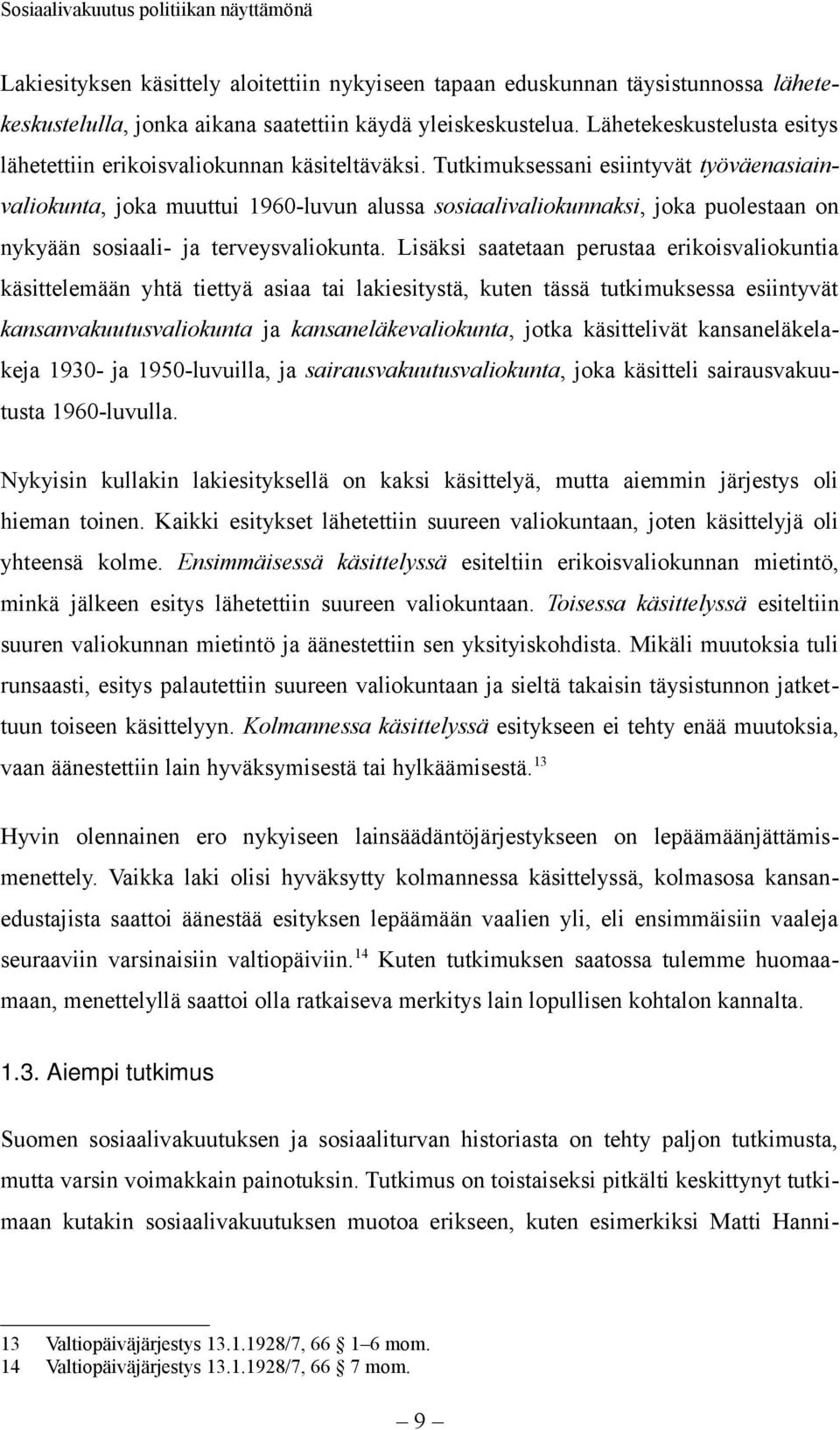 Tutkimuksessani esiintyvät työväenasiainvaliokunta, joka muuttui 1960-luvun alussa sosiaalivaliokunnaksi, joka puolestaan on nykyään sosiaali- ja terveysvaliokunta.