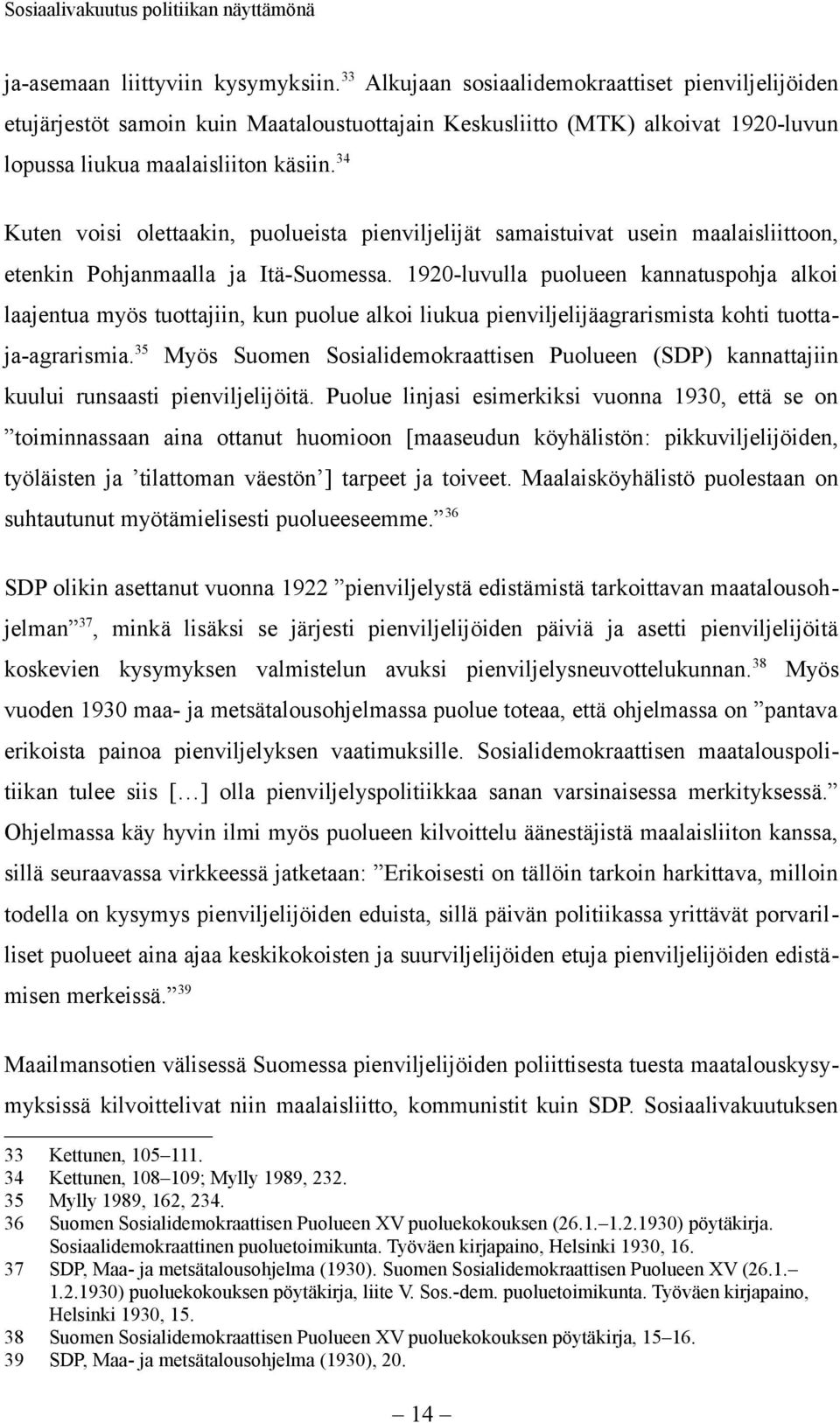 34 Kuten voisi olettaakin, puolueista pienviljelijät samaistuivat usein maalaisliittoon, etenkin Pohjanmaalla ja Itä-Suomessa.