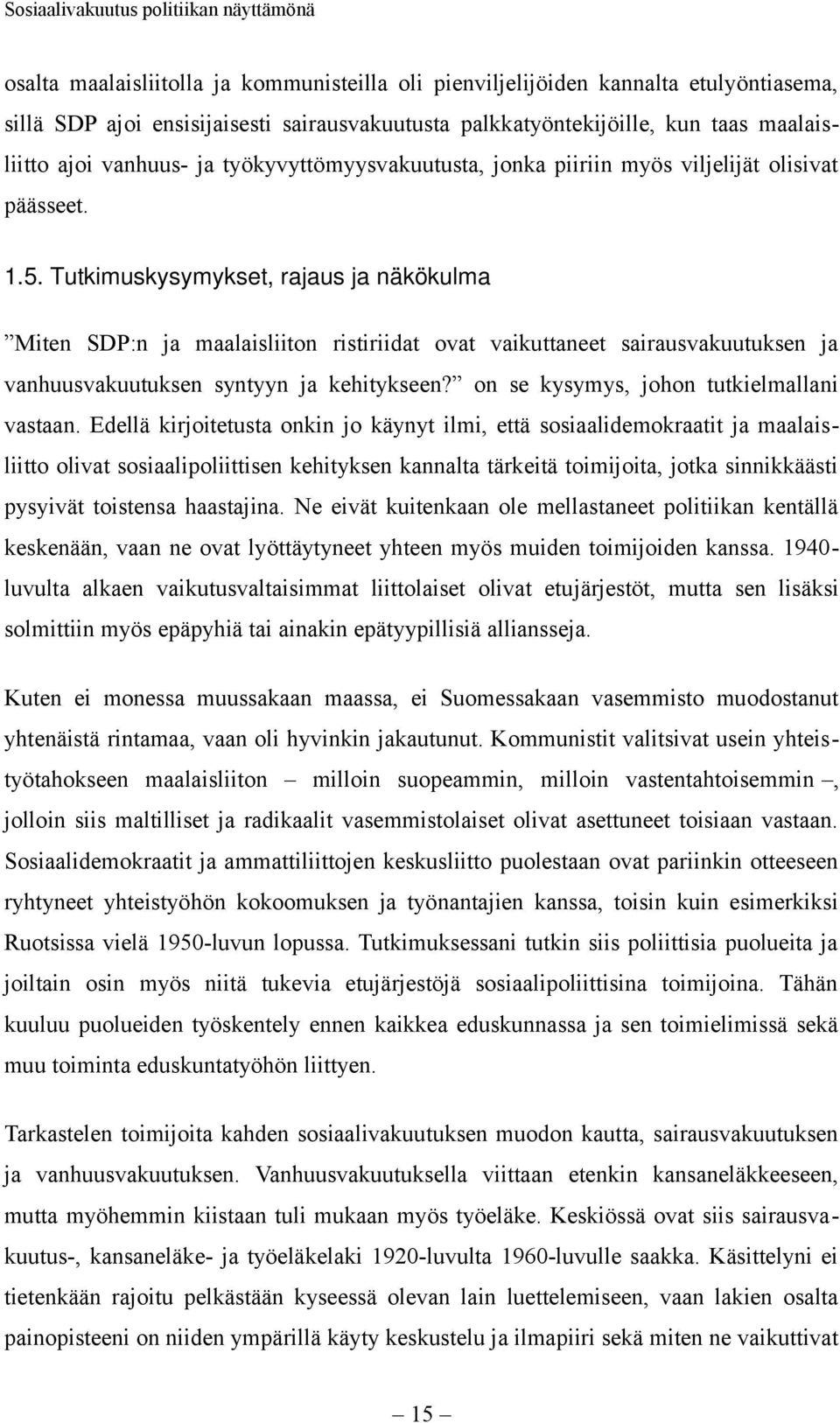 Tutkimuskysymykset, rajaus ja näkökulma Miten SDP:n ja maalaisliiton ristiriidat ovat vaikuttaneet sairausvakuutuksen ja vanhuusvakuutuksen syntyyn ja kehitykseen?