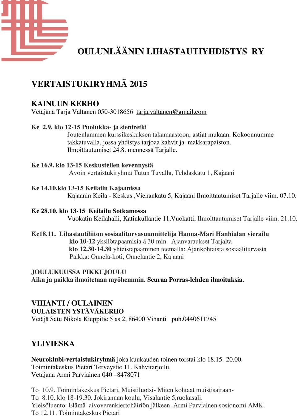 klo 13-15 Keskustellen kevennystä Avoin vertaistukiryhmä Tutun Tuvalla, Tehdaskatu 1, Kajaani Ke 14.10.