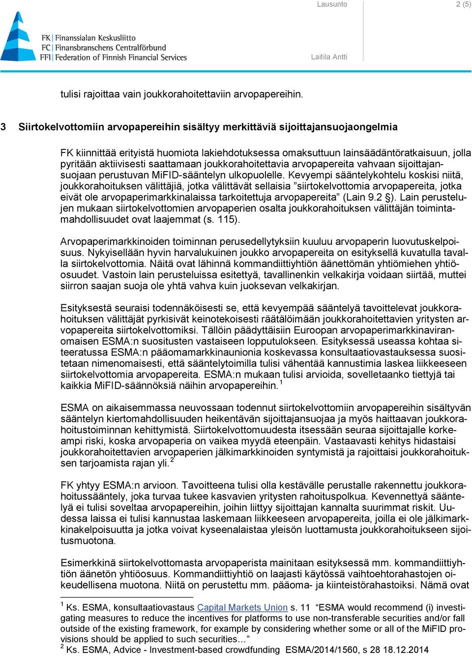 saattamaan joukkorahoitettavia arvopapereita vahvaan sijoittajansuojaan perustuvan MiFID-sääntelyn ulkopuolelle.