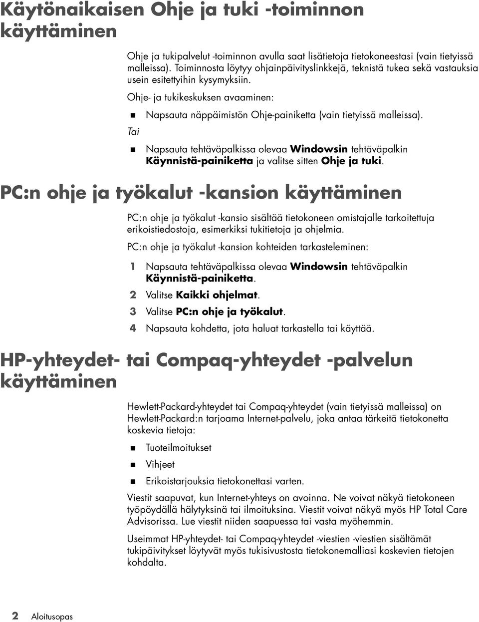 Ohje- ja tukikeskuksen avaaminen: Napsauta näppäimistön Ohje-painiketta (vain tietyissä malleissa).