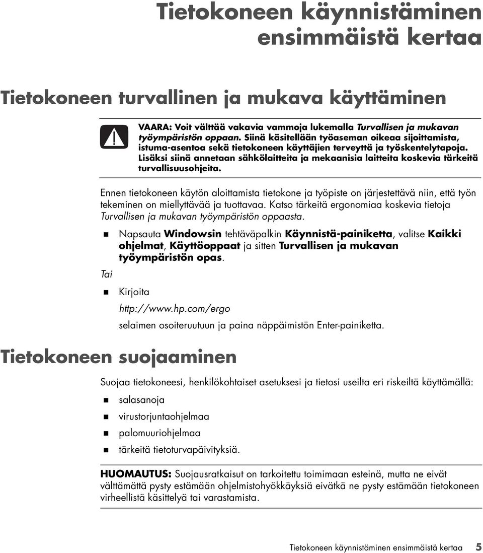 Lisäksi siinä annetaan sähkölaitteita ja mekaanisia laitteita koskevia tärkeitä turvallisuusohjeita.