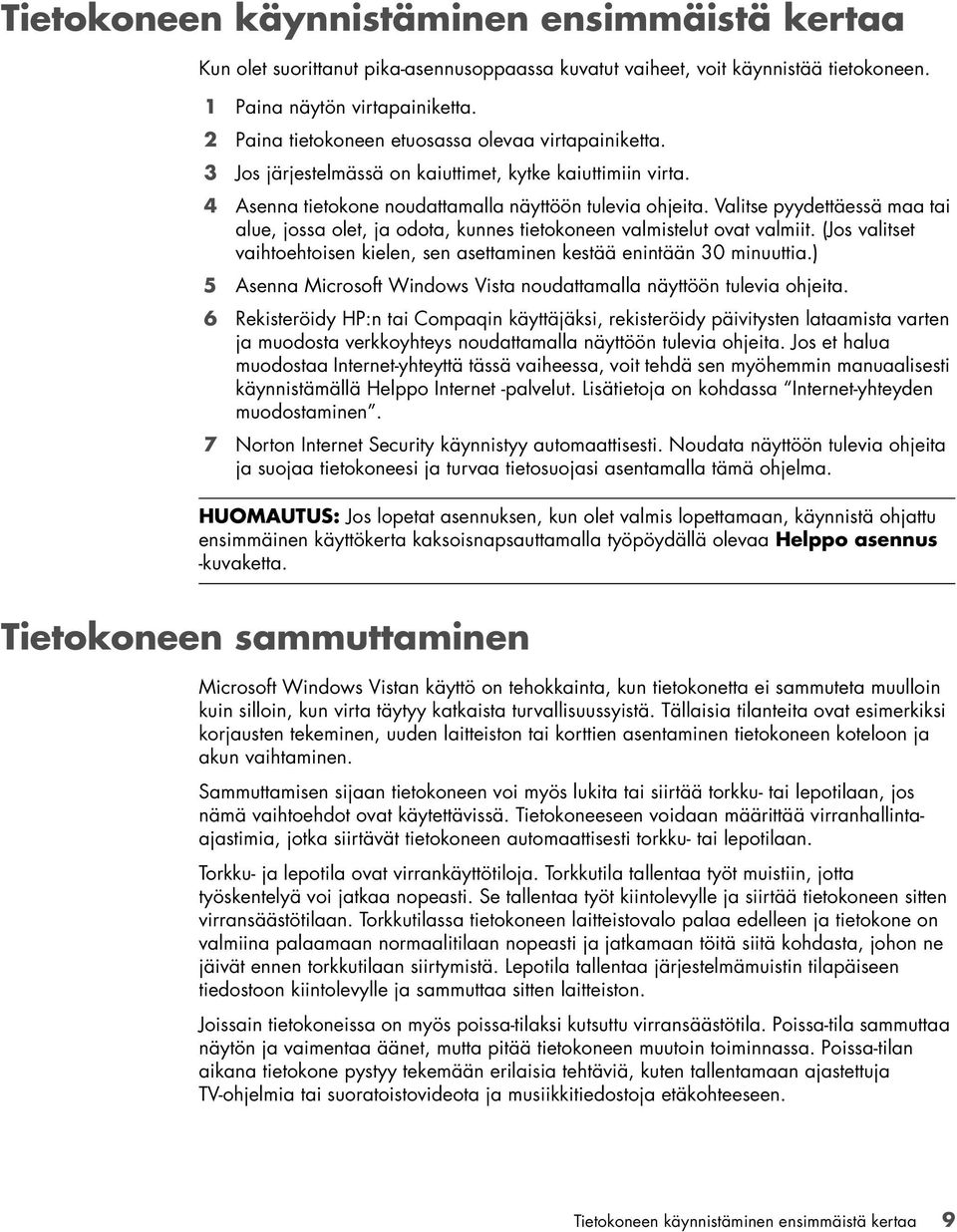 Valitse pyydettäessä maa tai alue, jossa olet, ja odota, kunnes tietokoneen valmistelut ovat valmiit. (Jos valitset vaihtoehtoisen kielen, sen asettaminen kestää enintään 30 minuuttia.