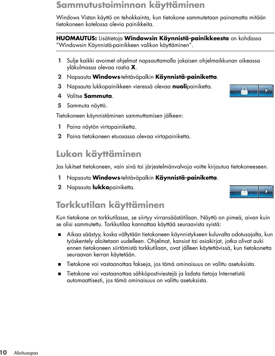 1 Sulje kaikki avoimet ohjelmat napsauttamalla jokaisen ohjelmaikkunan oikeassa yläkulmassa olevaa rastia X. 2 Napsauta Windows-tehtäväpalkin Käynnistä-painiketta.