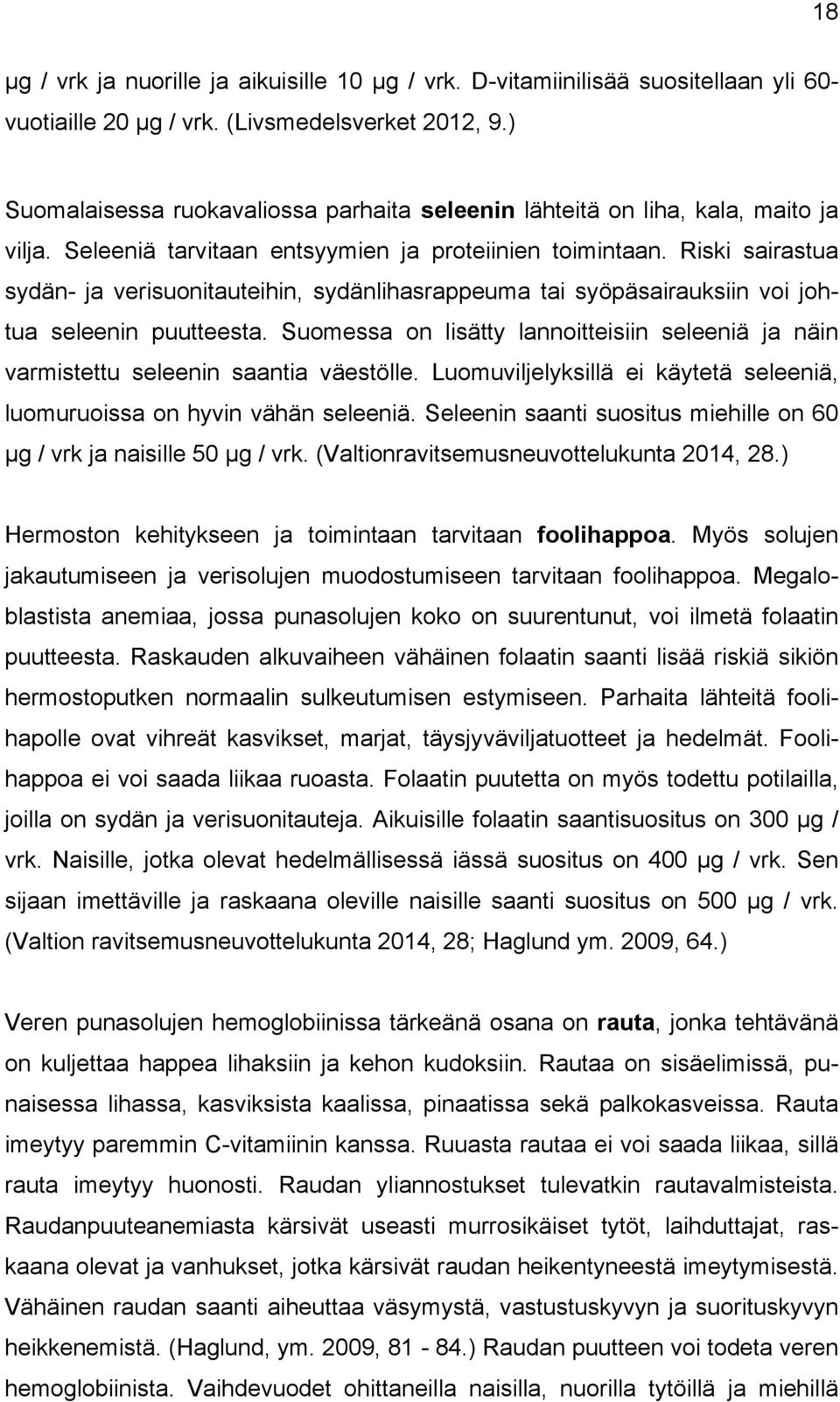 Riski sairastua sydän- ja verisuonitauteihin, sydänlihasrappeuma tai syöpäsairauksiin voi johtua seleenin puutteesta.