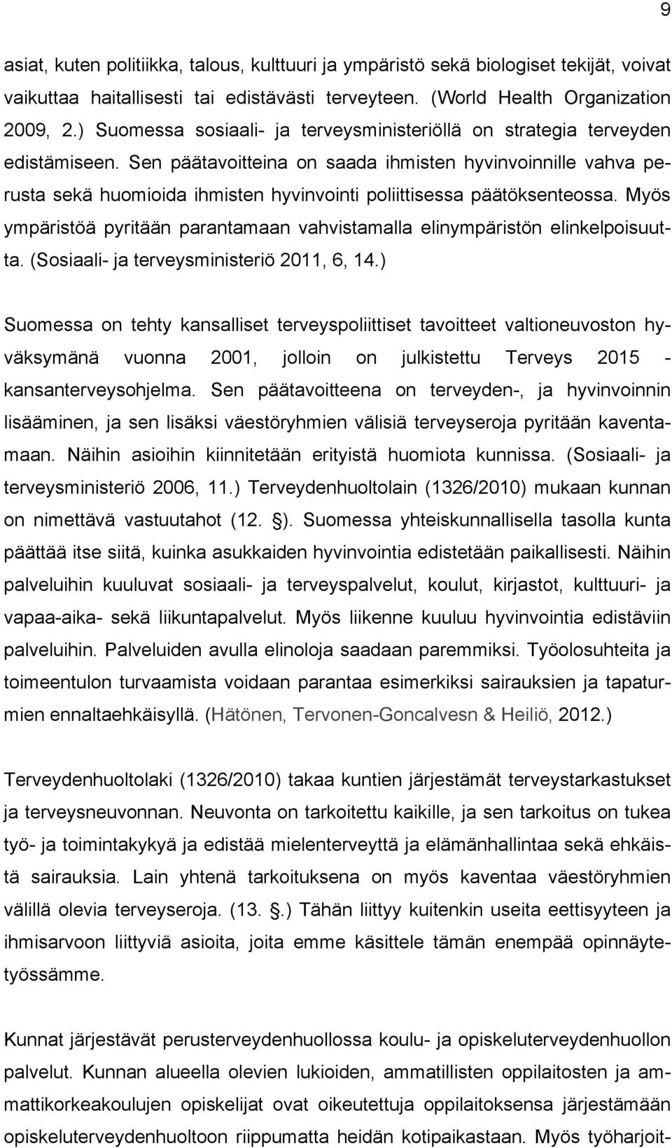 Sen päätavoitteina on saada ihmisten hyvinvoinnille vahva perusta sekä huomioida ihmisten hyvinvointi poliittisessa päätöksenteossa.